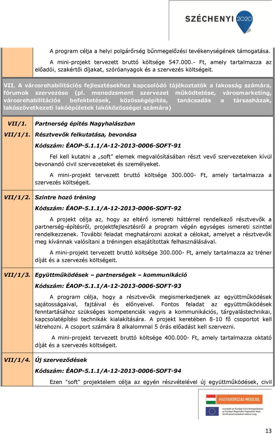 A városrehabilitációs fejlesztésekhez kapcsolódó tájékoztatók a lakosság számára, fórumok szervezése (pl.