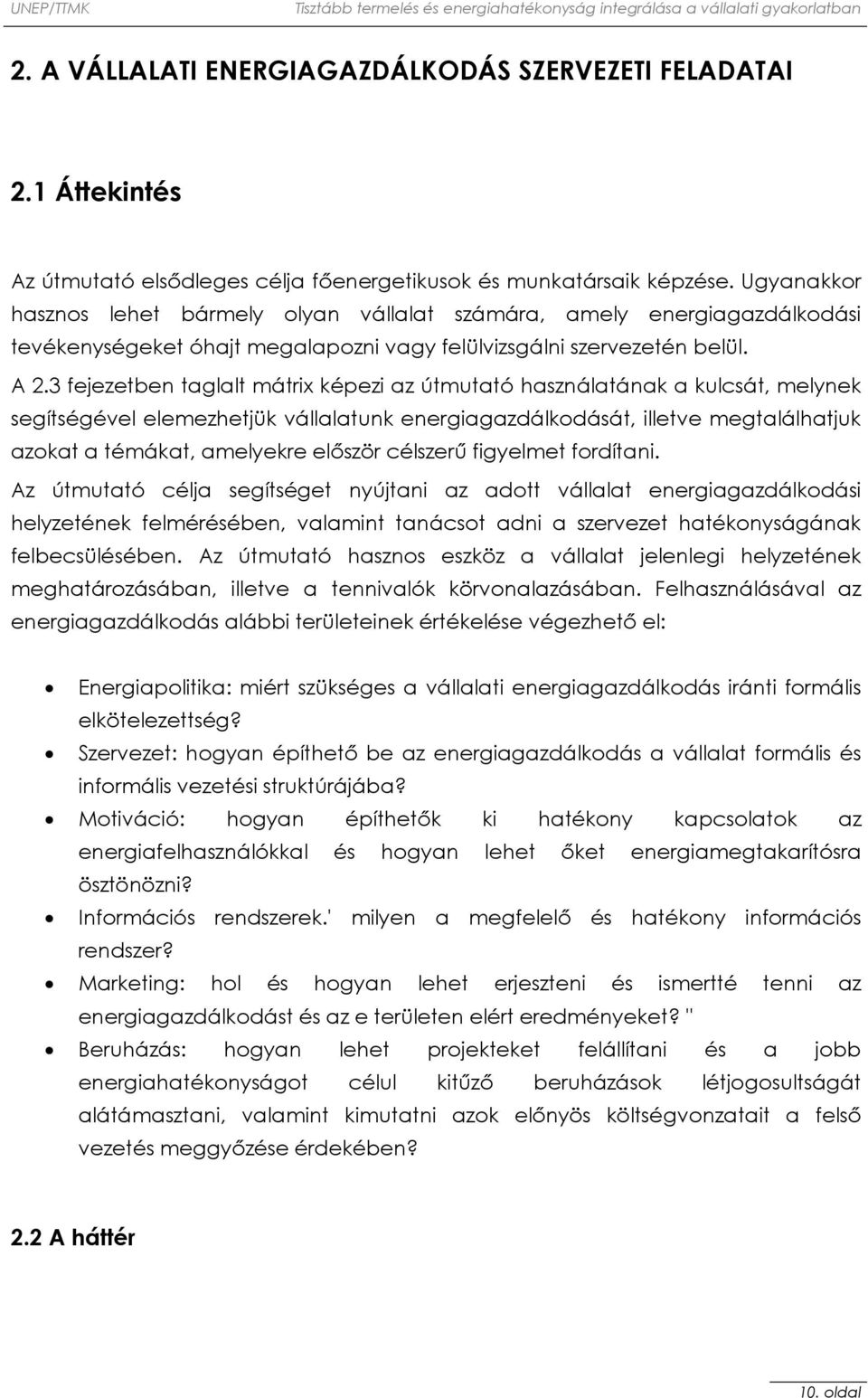 3 fejezetben taglalt mátrix képezi az útmutató használatának a kulcsát, melynek segítségével elemezhetjük vállalatunk energiagazdálkodását, illetve megtalálhatjuk azokat a témákat, amelyekre először