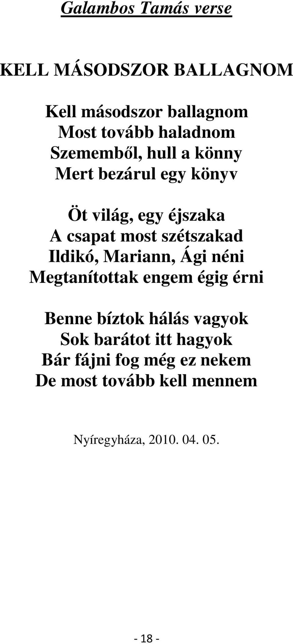 Ildikó, Mariann, Ági néni Megtanítottak engem égig érni Benne bíztok hálás vagyok Sok barátot