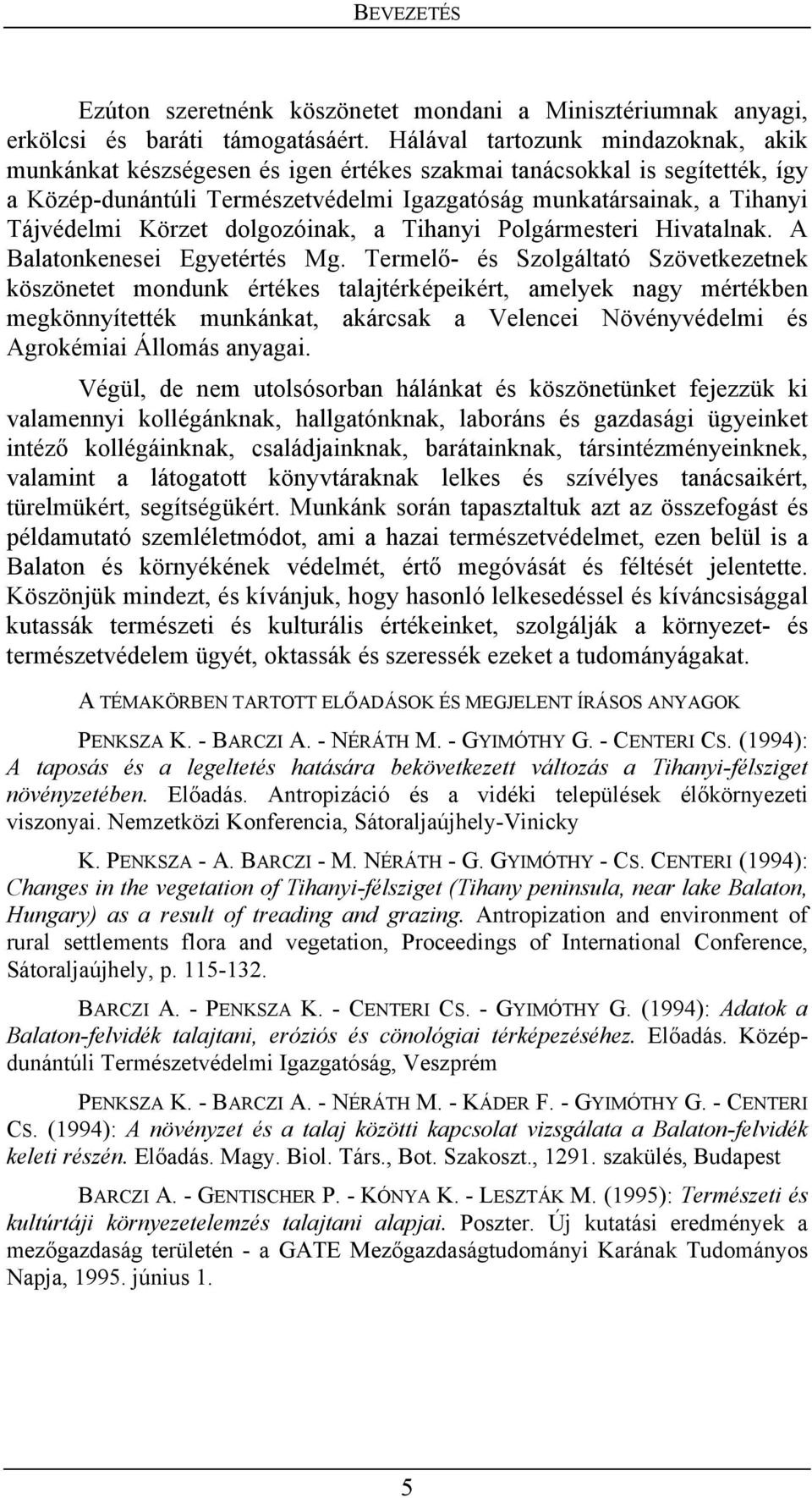 Körzet dolgozóinak, a Tihanyi Polgármesteri Hivatalnak. A Balatonkenesei Egyetértés Mg.