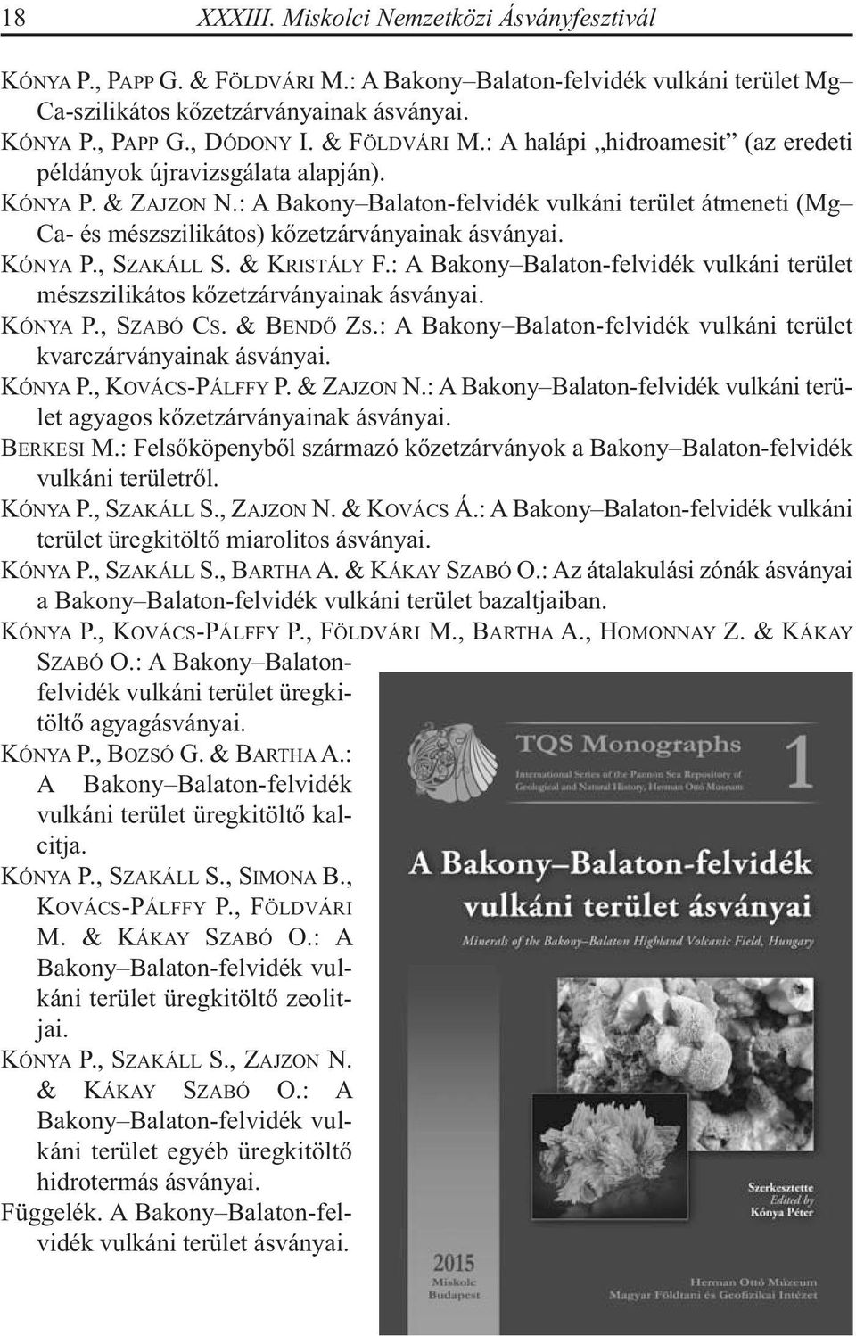 : A Bakony Balaton-felvidék vulkáni terület átmeneti (Mg Ca- és mészszilikátos) kőzetzárványainak ásványai. KóNyA P., SzAKÁLL S. & KRISTÁLy F.