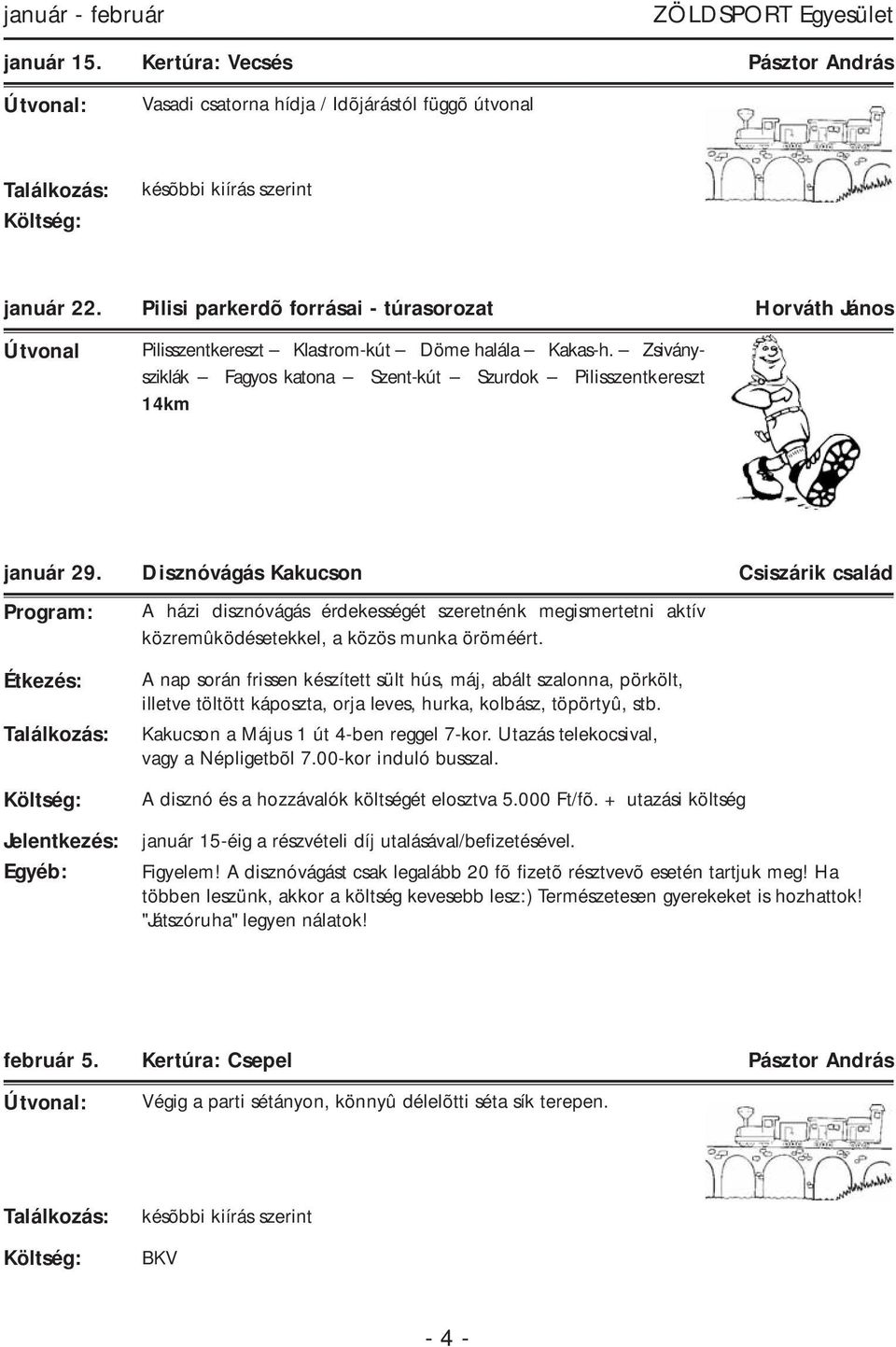 Disznóvágás Kakucson Csiszárik család Program: A házi disznóvágás érdekességét szeretnénk megismertetni aktív közremûködésetekkel, a közös munka öröméért.