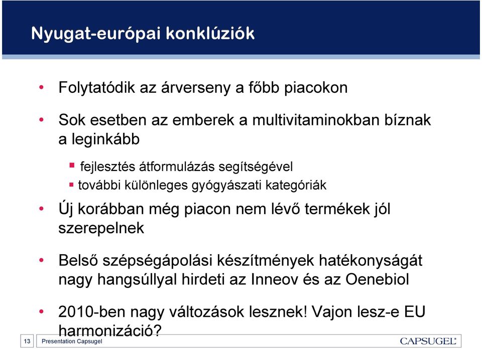 gyógyászati kategóriák Új korábban még piacon nem lévı termékek jól szerepelnek Belsı szépségápolási készítmények