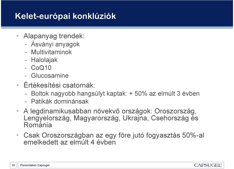 évben - Patikák dominánsak A legdinamikusabban növekvı országok: Oroszország, Lengyelország, Magyarország,