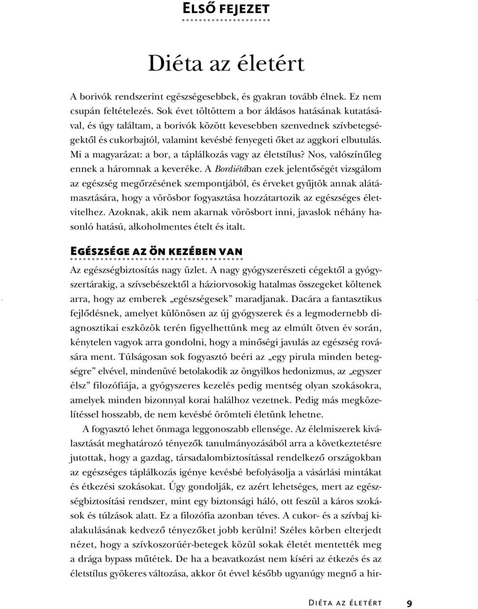 Mi a magyarázat: a bor, a táplálkozás vagy az életstílus? Nos, valószínûleg ennek a háromnak a keveréke.