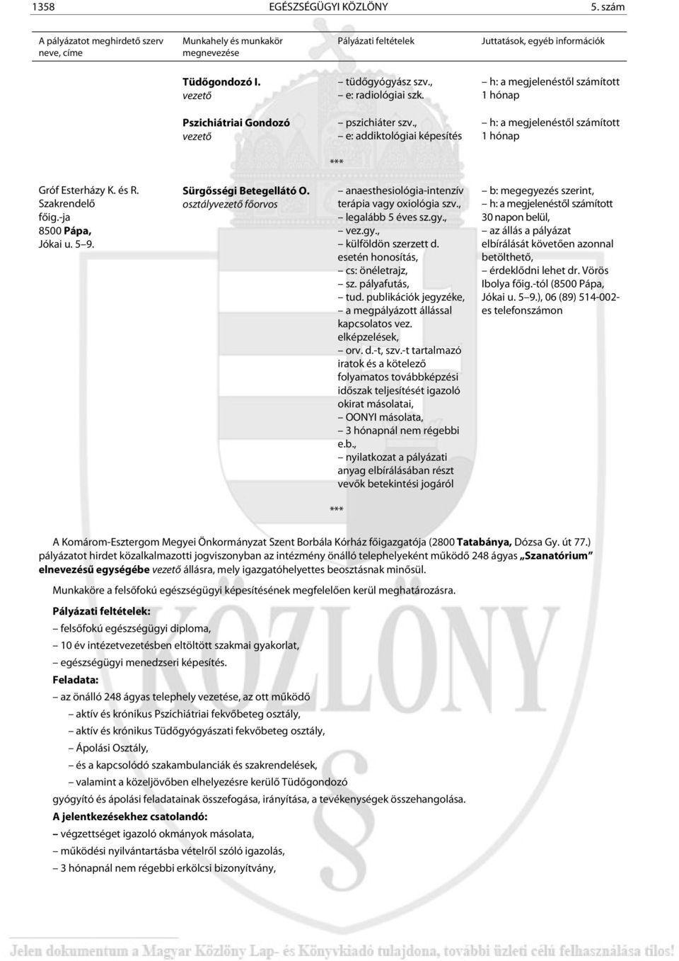 osztályvezető főorvos anaesthesiológia-intenzív terápia vagy oxiológia szv., legalább 5 éves sz.gy., vez.gy., külföldön szerzett d. esetén honosítás, cs: önéletrajz, sz. pályafutás, tud.