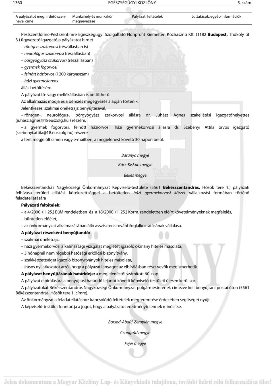 kártyaszám) házi gyermekorvos állás betöltésére. A pályázat fő- vagy mellékállásban is betölthető. Az alkalmazás módja és a bérezés megegyezés alapján történik.