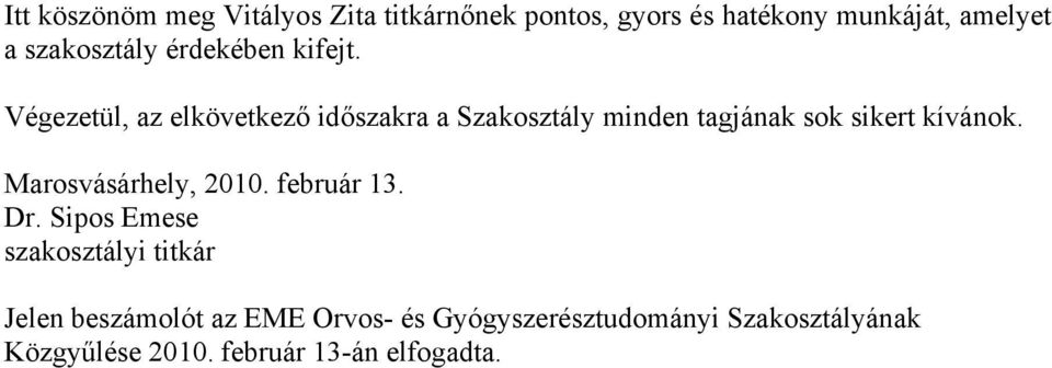 Végezetül, az elkövetkező időszakra a Szakosztály minden tagjának sok sikert kívánok.