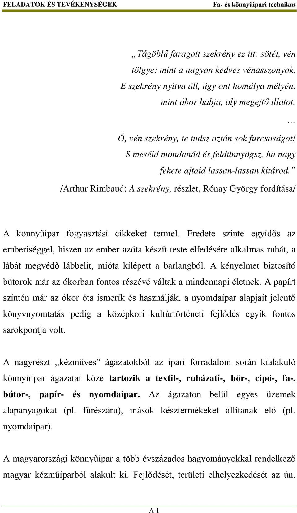 /Arthur Rimbaud: A szekrény, részlet, Rónay György fordítása/ A könnyűipar fogyasztási cikkeket termel.