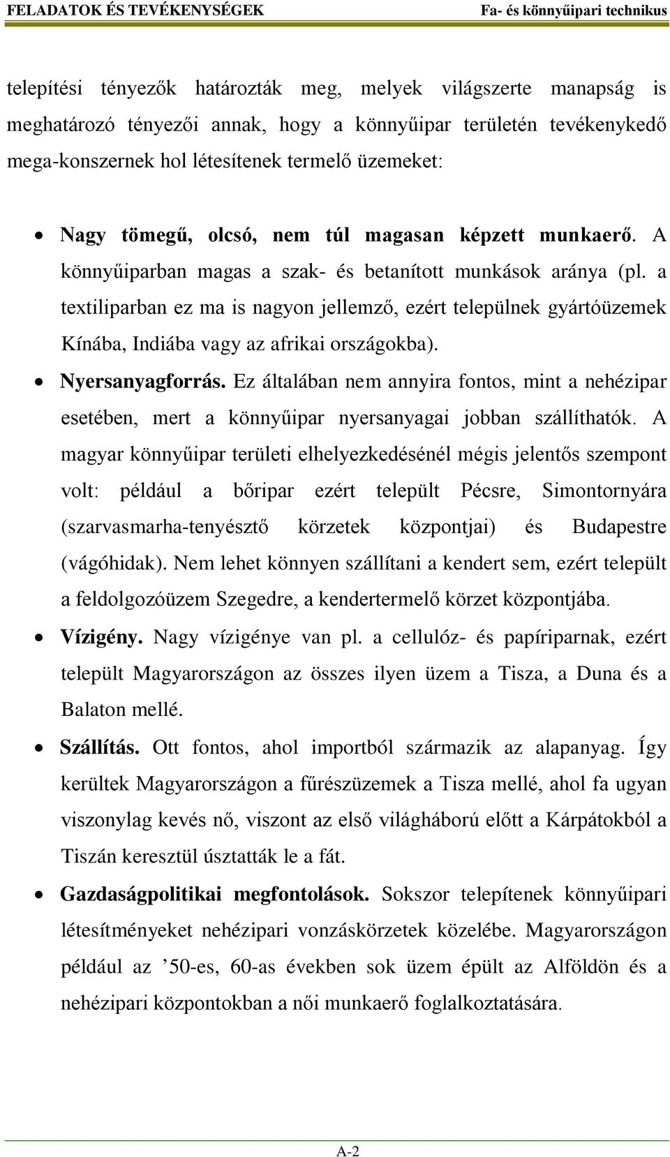 a textiliparban ez ma is nagyon jellemző, ezért települnek gyártóüzemek Kínába, Indiába vagy az afrikai országokba). Nyersanyagforrás.