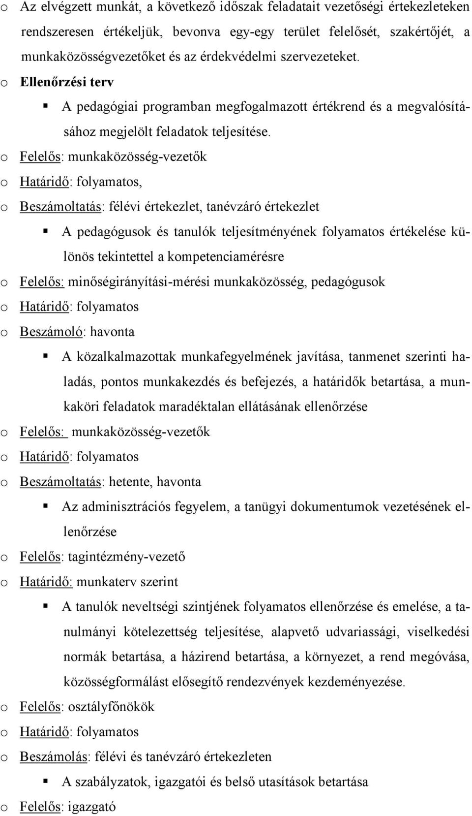 o Felelős: munkaközösség-vezetők o Határidő: folyamatos, o Beszámoltatás: félévi értekezlet, tanévzáró értekezlet A pedagógusok és tanulók teljesítményének folyamatos értékelése különös tekintettel a