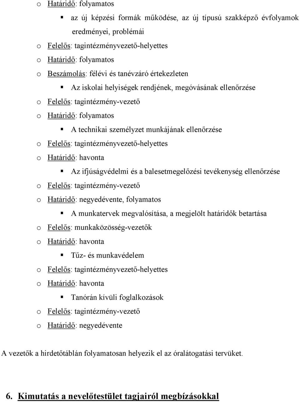 tagintézményvezető-helyettes o Határidő: havonta Az ifjúságvédelmi és a balesetmegelőzési tevékenység ellenőrzése o Felelős: tagintézmény-vezető o Határidő: negyedévente, folyamatos A munkatervek