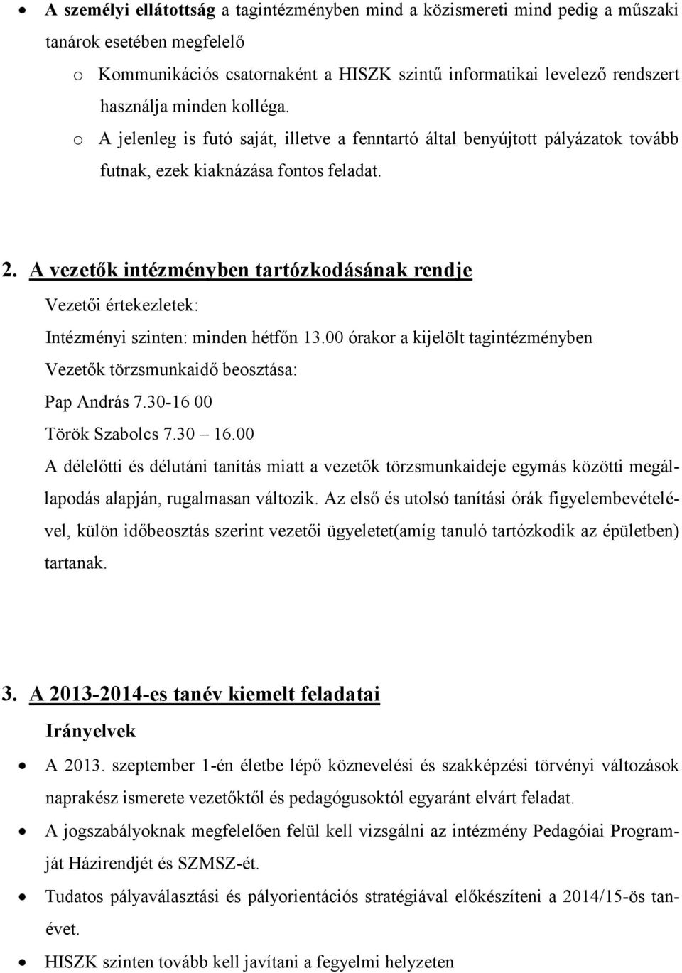 A vezetők intézményben tartózkodásának rendje Vezetői értekezletek: Intézményi szinten: minden hétfőn 13.00 órakor a kijelölt tagintézményben Vezetők törzsmunkaidő beosztása: Pap András 7.