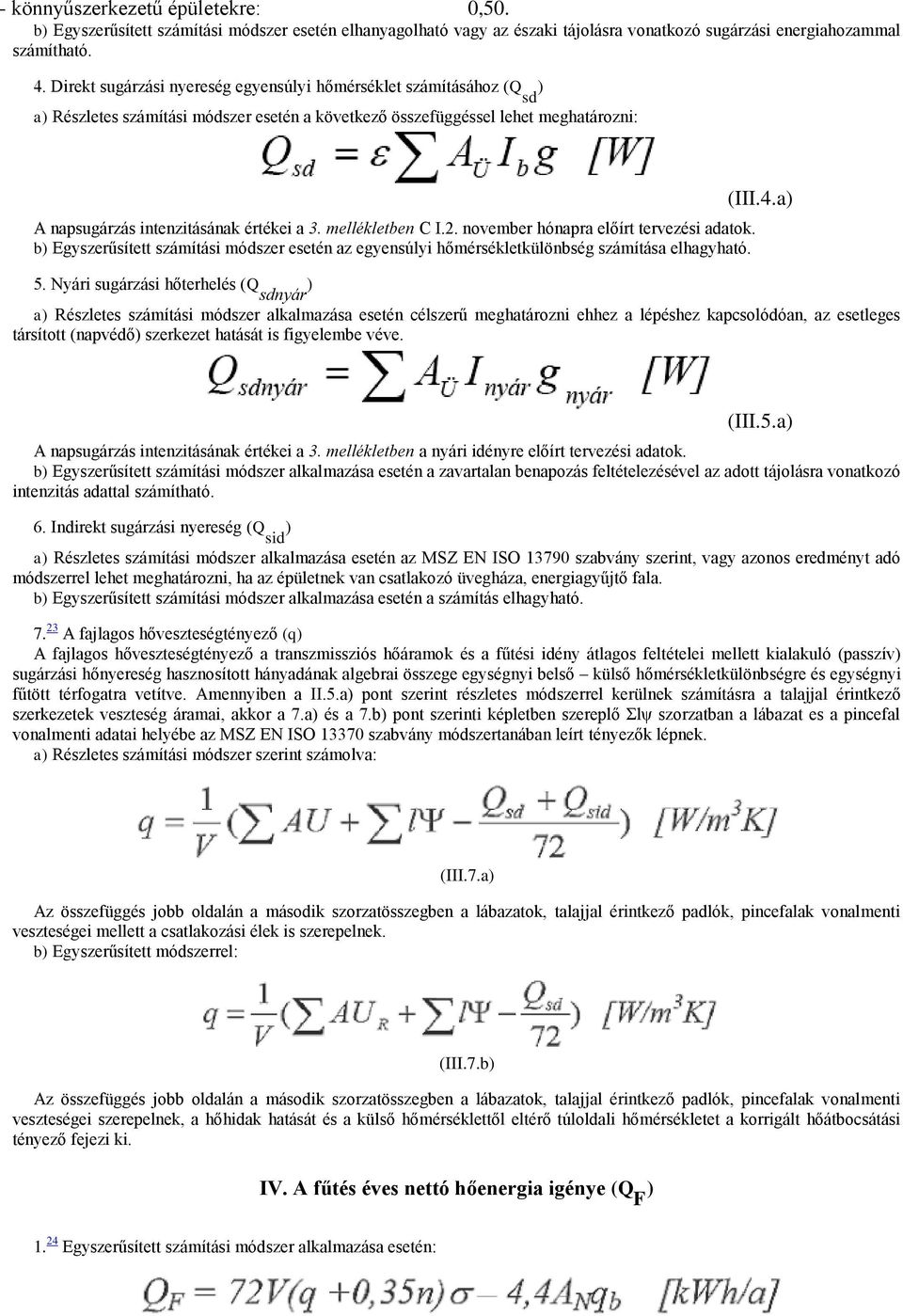 mellékletben C I.2. november hónapra előírt tervezési adatok. b) Egyszerűsített számítási módszer esetén az egyensúlyi hőmérsékletkülönbség számítása elhagyható. 5.