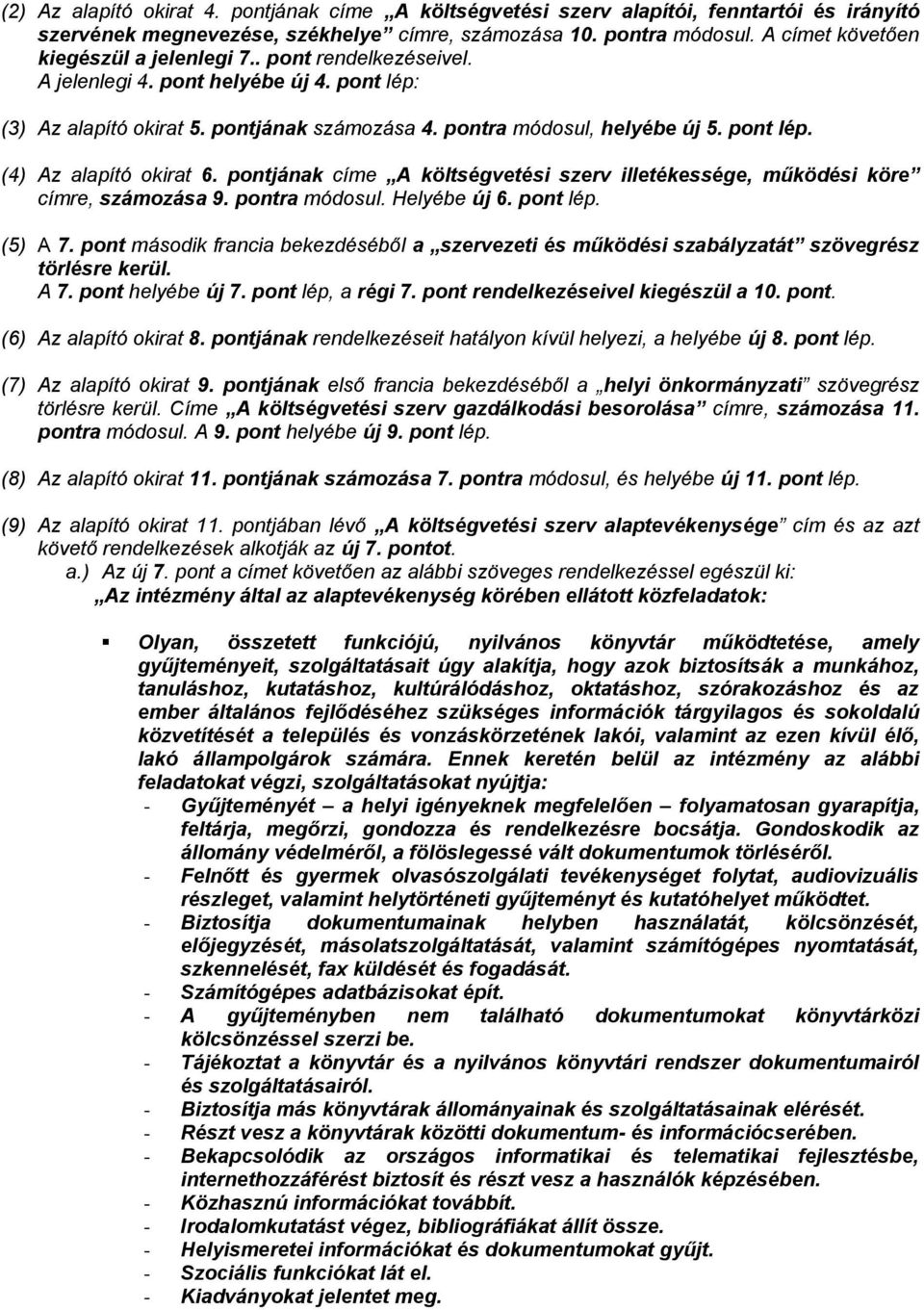 pontjának címe A költségvetési szerv illetékessége, működési köre címre, számozása 9. pontra módosul. Helyébe új 6. pont lép. (5) A 7.