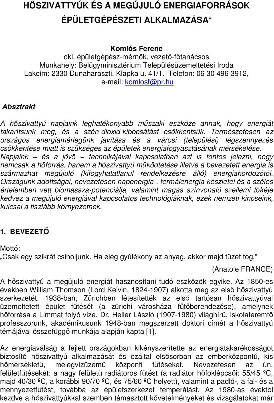 hu Absztrakt A hőszivattyú napjaink leghatékonyabb műszaki eszköze annak, hogy energiát takarítsunk meg, és a szén-dioxid-kibocsátást csökkentsük.