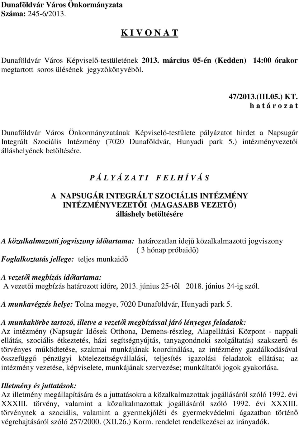 P Á L Y Á Z A T I F E L H Í V Á S A NAPSUGÁR INTEGRÁLT SZOCIÁLIS INTÉZMÉNY INTÉZMÉNYVEZETŐI (MAGASABB VEZETŐ) álláshely betöltésére A közalkalmazotti jogviszony időtartama: határozatlan idejű