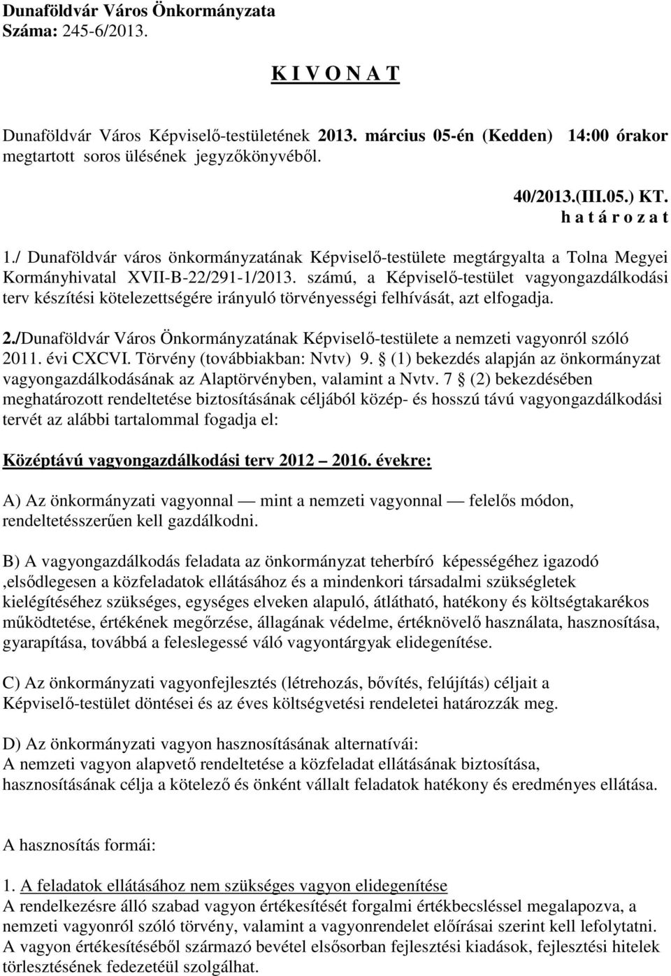 /Dunaföldvár Város Önkormányzatának Képviselő-testülete a nemzeti vagyonról szóló 2011. évi CXCVI. Törvény (továbbiakban: Nvtv) 9.