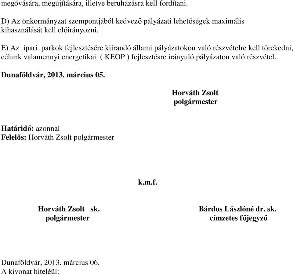 E) Az ipari parkok fejlesztésére kiírandó állami pályázatokon való részvételre kell törekedni, célunk