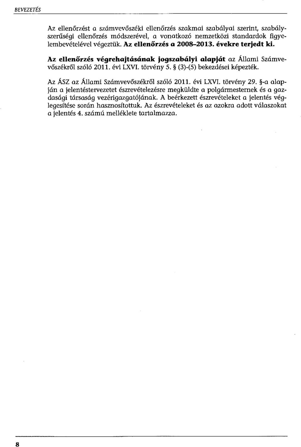 (3)-(5) bekezdései képezték. Az ÁSZ az Állami Számvevőszékről szóló 20. évi LXVI. törvény 29.