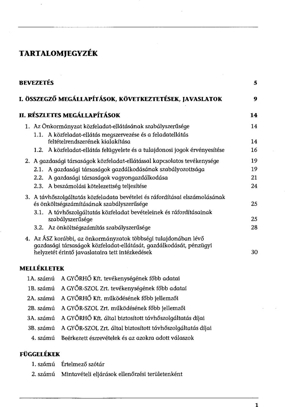 A gazdasági társaságok közfeladat-ellátással kapcsolatos tevékenysége 9 2.. A gazdasági társaságok gazdálkodásának szabályozottsága 9 2.2. A gazdasági társaságok vagyongazdálkodása 2 2.3.