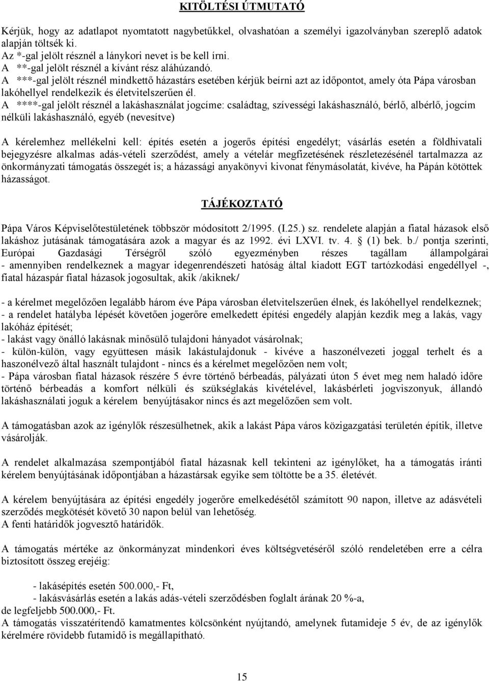 A ***-gal jelölt résznél mindkettő házastárs esetében kérjük beírni azt az időpontot, amely óta Pápa városban lakóhellyel rendelkezik és életvitelszerűen él.