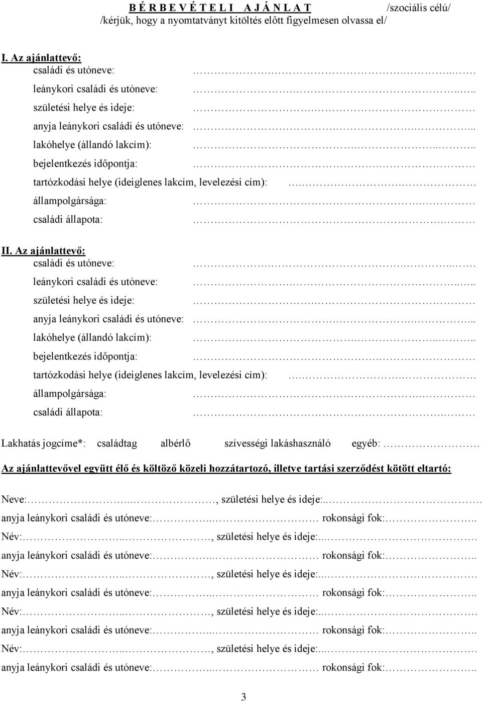 .... lakóhelye (állandó lakcím): bejelentkezés időpontja: tartózkodási helye (ideiglenes lakcím, levelezési cím): állampolgársága: családi állapota:.......... II.