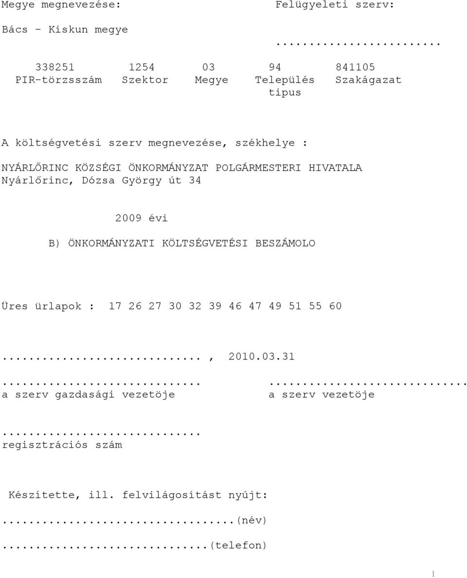 NYÁRLŐRINC KÖZSÉGI ÖNKORMÁNYZAT POLGÁRMESTERI HIVATALA Nyárlőrinc, Dózsa György út 34 2009 évi B) ÖNKORMÁNYZATI KÖLTSÉGVETÉSI