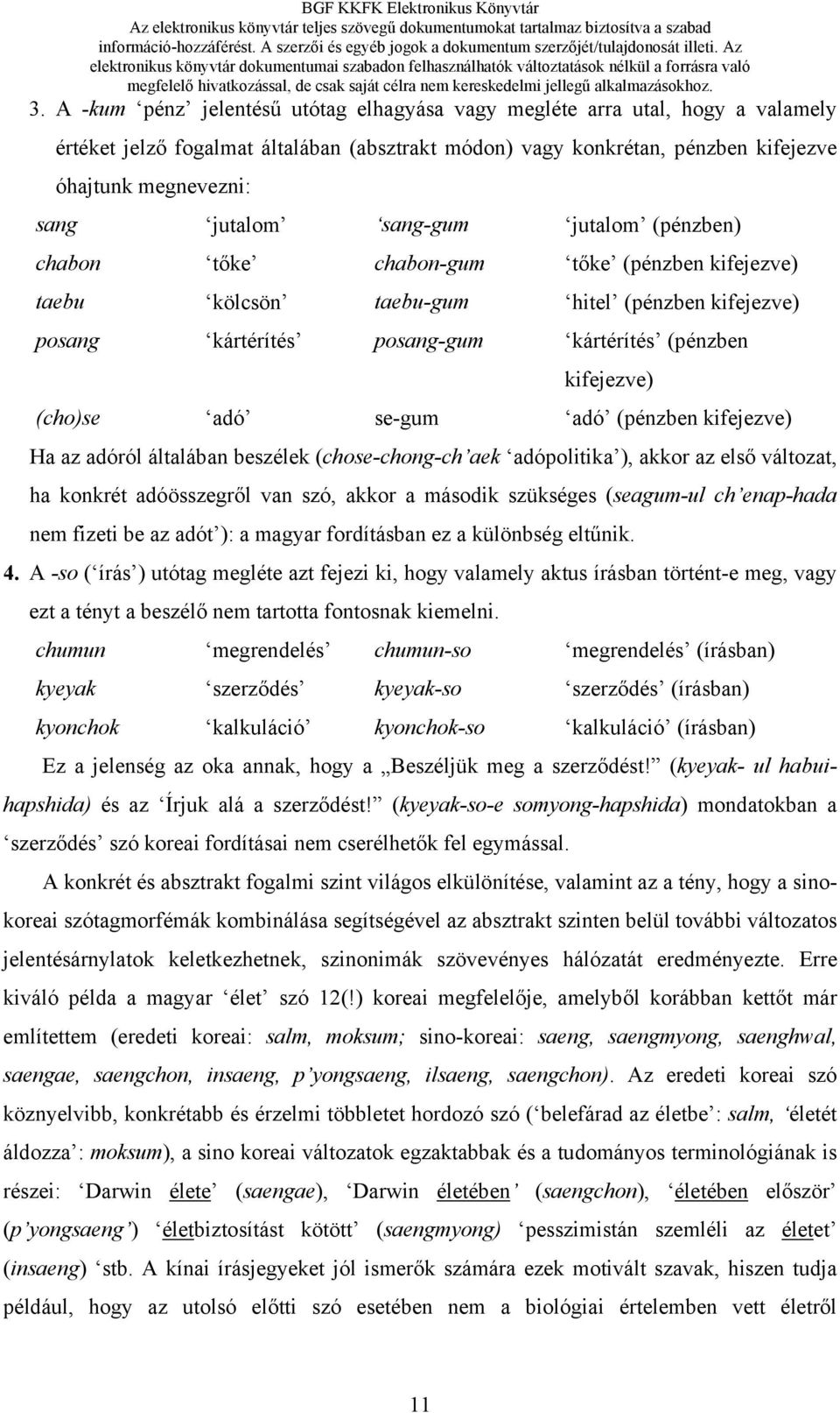 (cho)se adó se-gum adó (pénzben kifejezve) Ha az adóról általában beszélek (chose-chong-ch aek adópolitika ), akkor az első változat, ha konkrét adóösszegről van szó, akkor a második szükséges