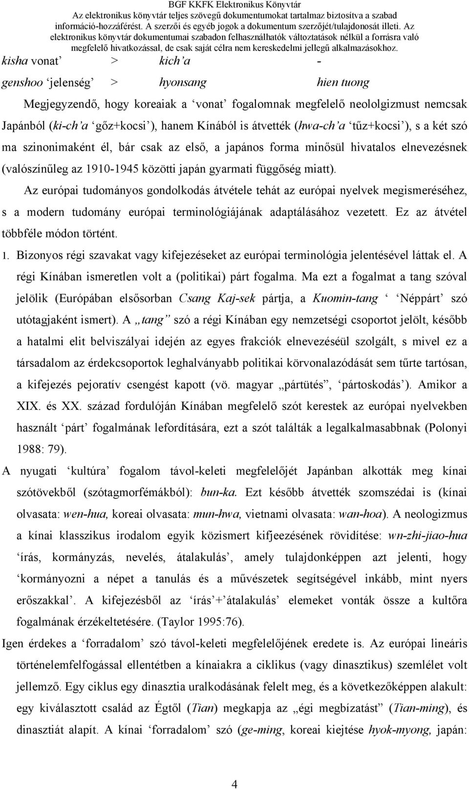 Az európai tudományos gondolkodás átvétele tehát az európai nyelvek megismeréséhez, s a modern tudomány európai terminológiájának adaptálásához vezetett. Ez az átvétel többféle módon történt. 1.