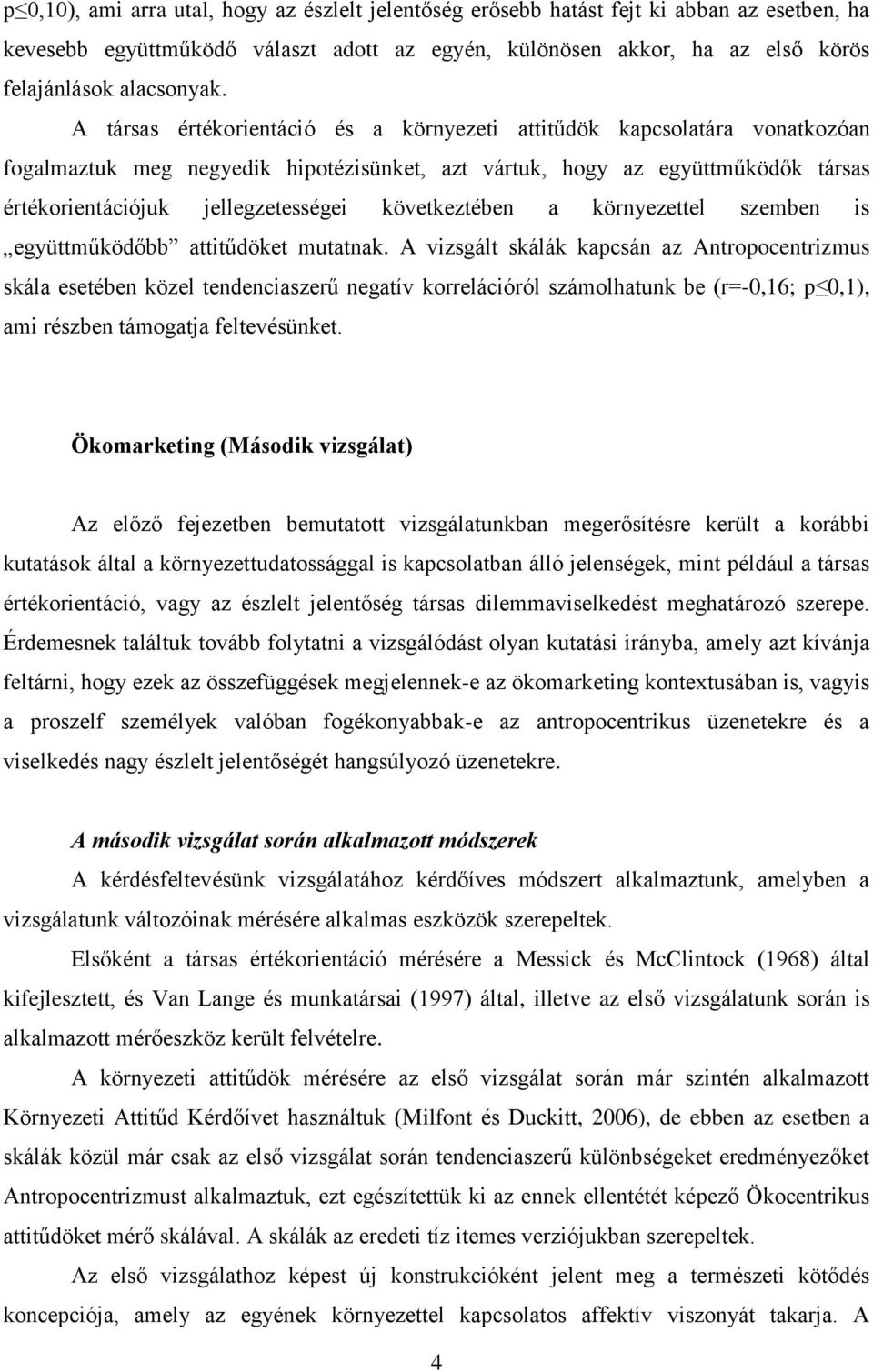 következtében a környezettel szemben is együttműködőbb attitűdöket mutatnak.