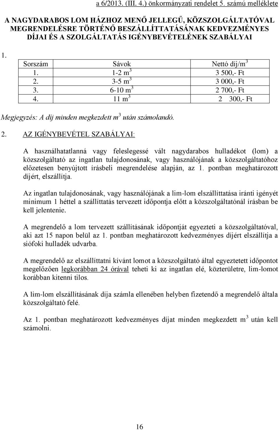 Sorszám Sávok Nettó díj/m 3 1. 1-2 m 3 3 500,- Ft 2.