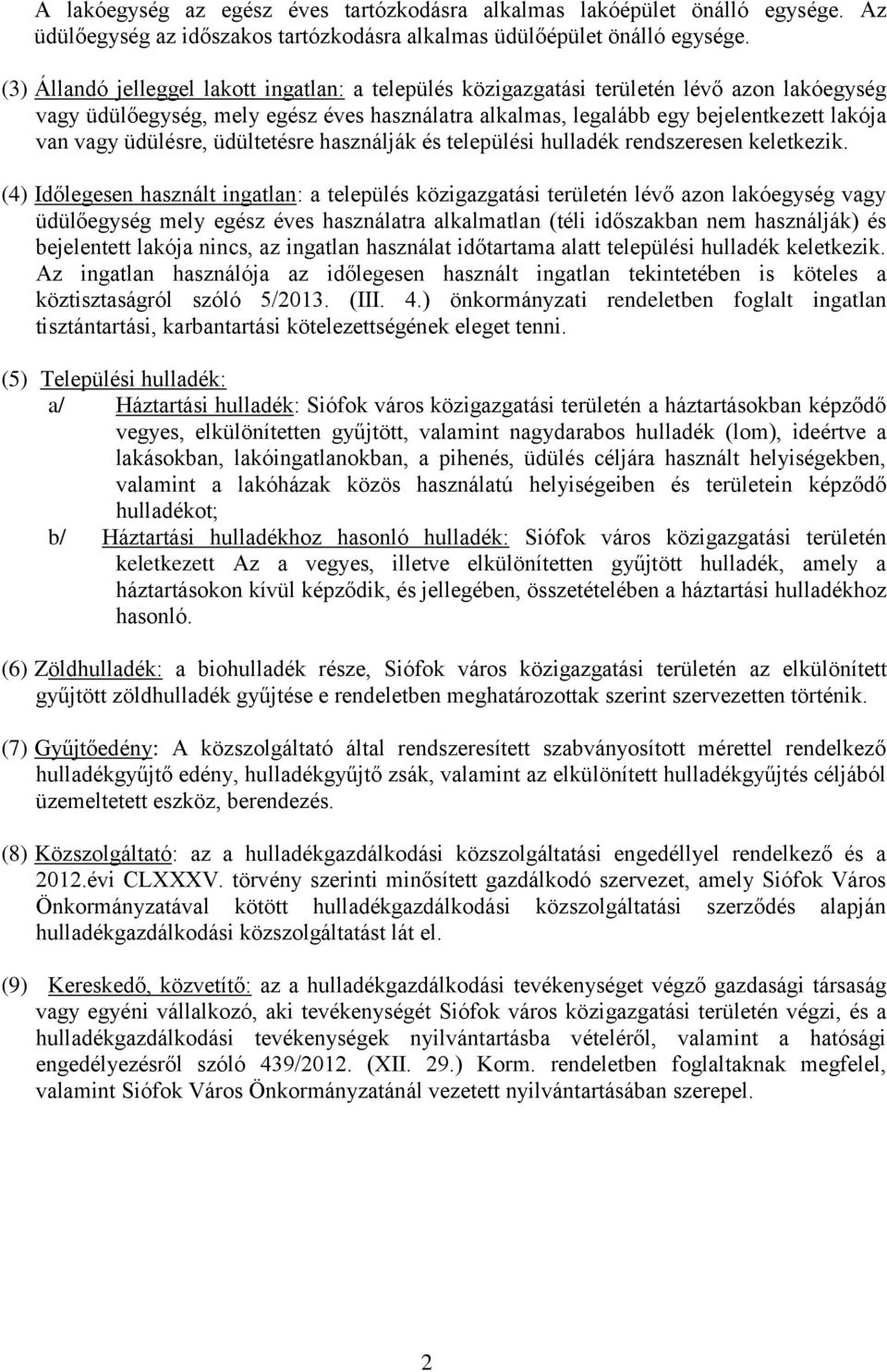 üdülésre, üdültetésre használják és települési hulladék rendszeresen keletkezik.