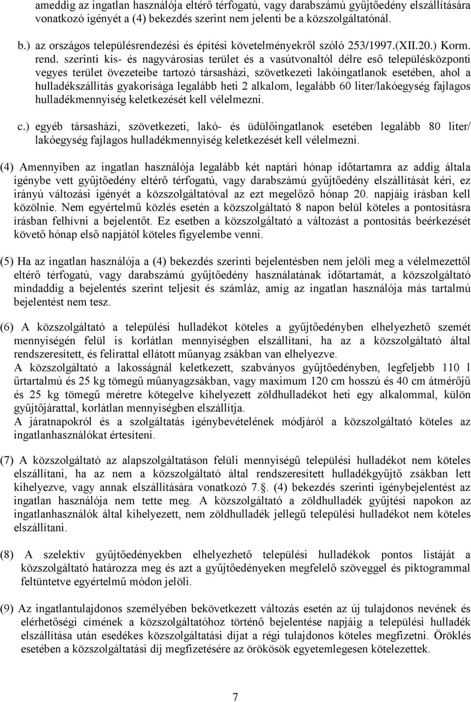 szerinti kis- és nagyvárosias terület és a vasútvonaltól délre eső településközponti vegyes terület övezeteibe tartozó társasházi, szövetkezeti lakóingatlanok esetében, ahol a hulladékszállítás