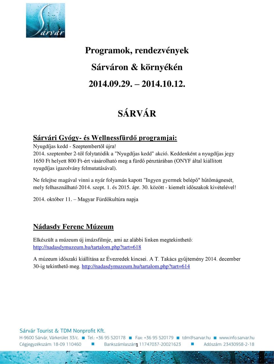 Ne felejtse magával vinni a nyár folyamán kapott "Ingyen gyermek belépő" hűtőmágnesét, mely felhasználható 2014. szept. 1. és 2015. ápr. 30. között - kiemelt időszakok kivételével! 2014. október 11.