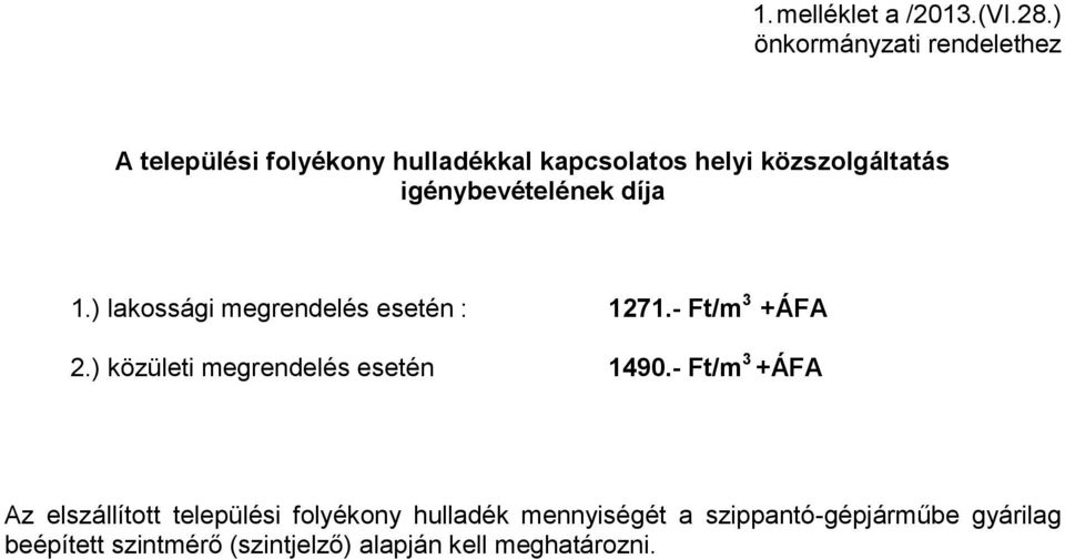 igénybevételének díja 1.) lakossági megrendelés esetén : 1271.- Ft/m 3 +ÁFA 2.