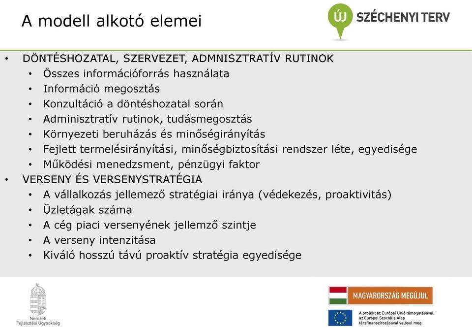 minőségbiztosítási rendszer léte, egyedisége Működési menedzsment, pénzügyi faktor VERSENY ÉS VERSENYSTRATÉGIA A vállalkozás jellemező