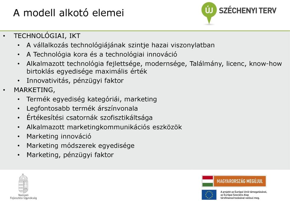 érték Innovativitás, pénzügyi faktor MARKETING, Termék egyediség kategóriái, marketing Legfontosabb termék árszínvonala Értékesítési