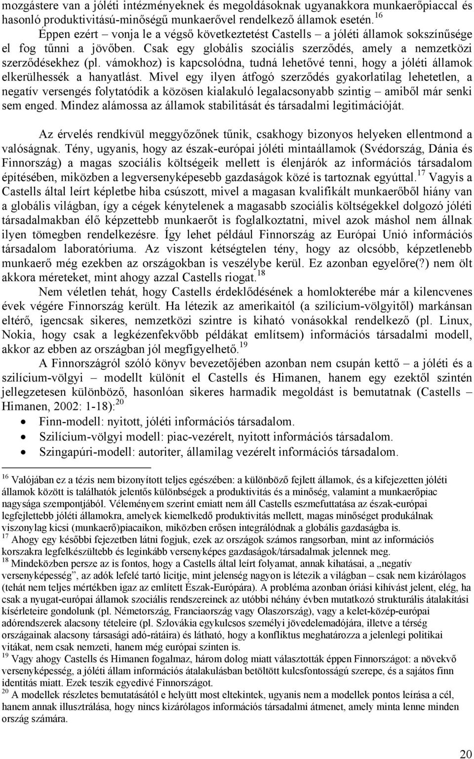 vámokhoz) is kapcsolódna, tudná lehetővé tenni, hogy a jóléti államok elkerülhessék a hanyatlást.