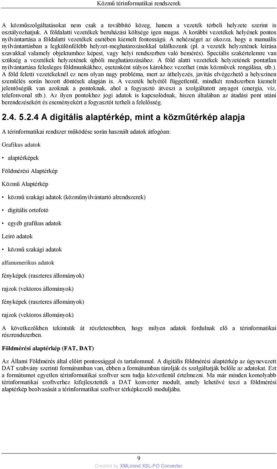 A nehézséget az okozza, hogy a manuális nyilvántartásban a legkülönfélébb helyzet-meghatározásokkal találkozunk (pl.