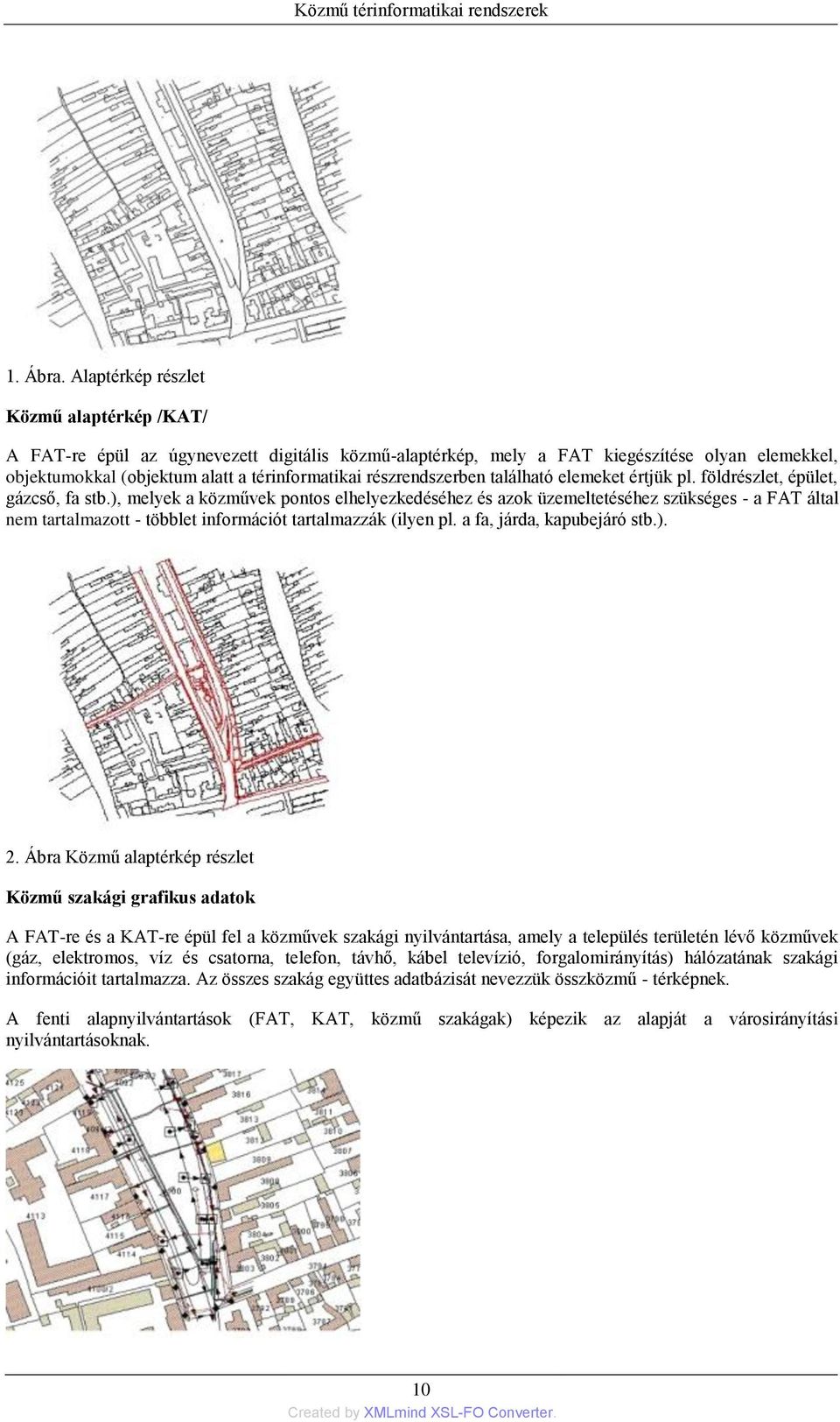 részrendszerben található elemeket értjük pl. földrészlet, épület, gázcső, fa stb.