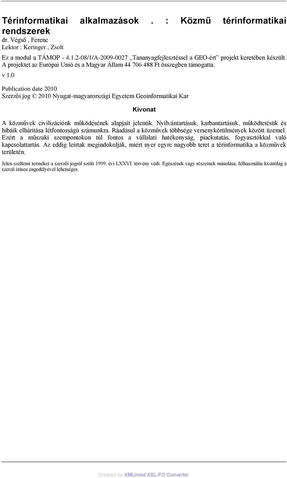 0 Publication date 2010 Szerzői jog 2010 Nyugat-magyarországi Egyetem Geoinformatikai Kar Kivonat A közművek civilizációnk működésének alapjait jelentik.