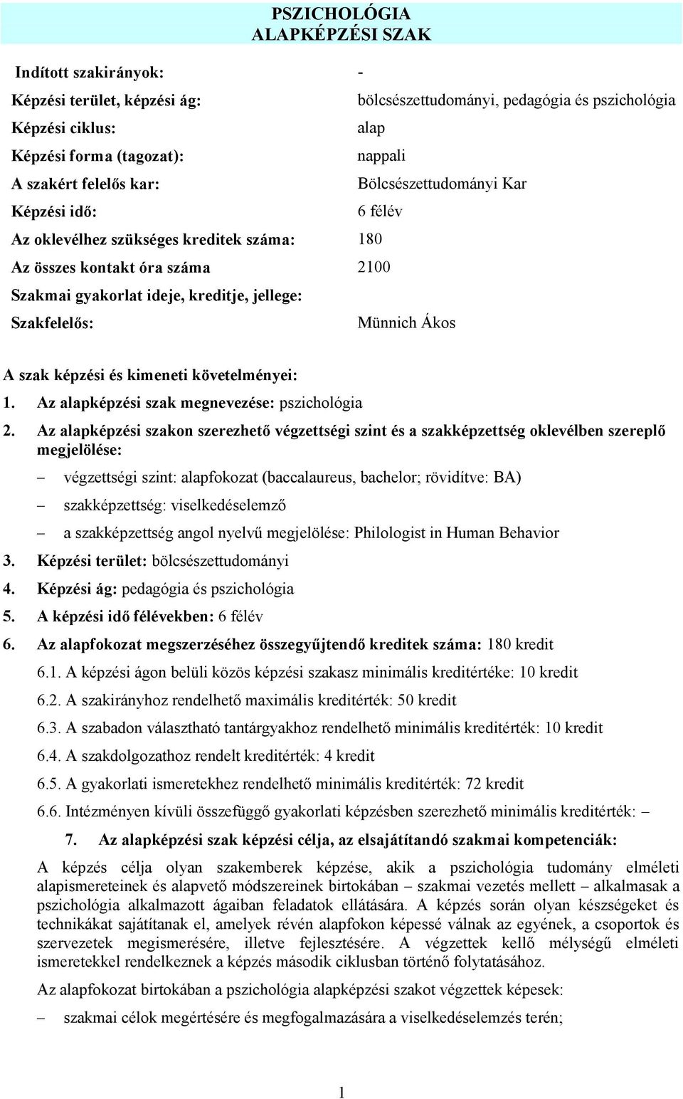 Ákos A szak képzési és kimeneti követelményei: 1. Az alapképzési szak megnevezése: pszichológia 2.