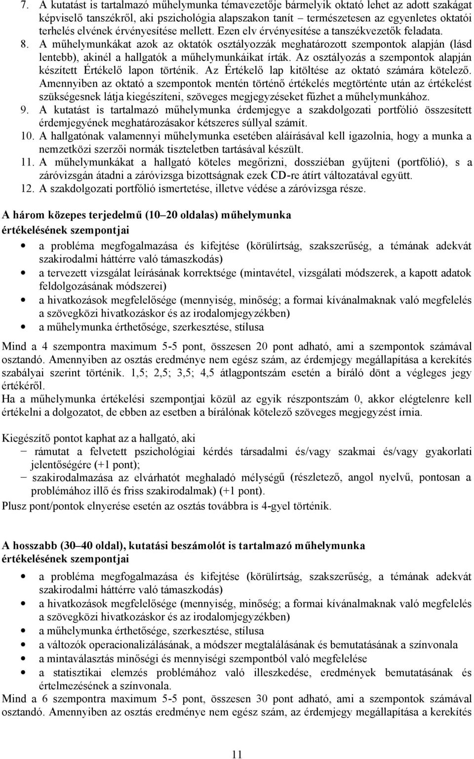 A műhelymunkákat azok az oktatók osztályozzák meghatározott szempontok alapján (lásd lentebb), akinél a hallgatók a műhelymunkáikat írták.