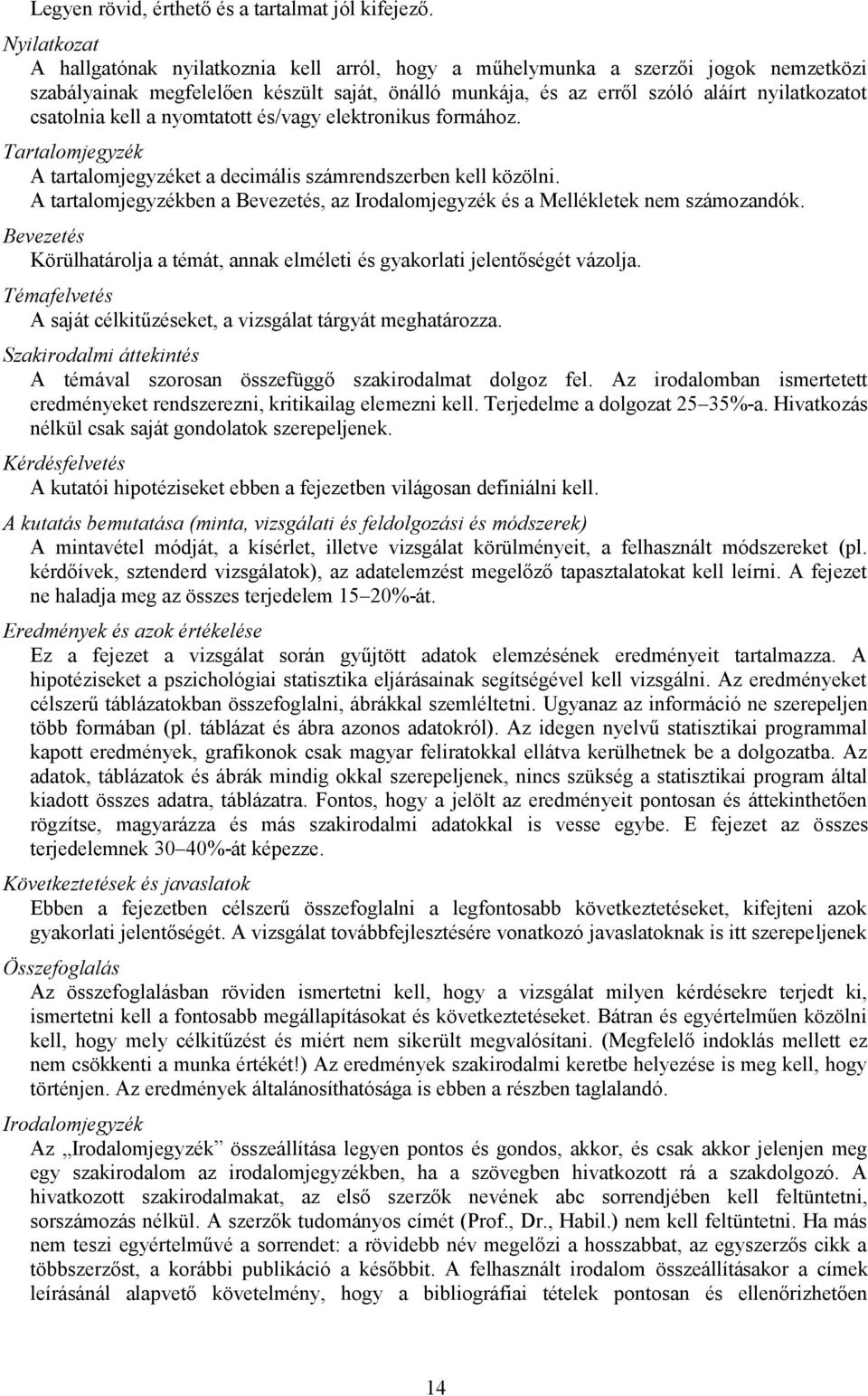 csatolnia kell a nyomtatott és/vagy elektronikus formához. Tartalomjegyzék A tartalomjegyzéket a decimális számrendszerben kell közölni.