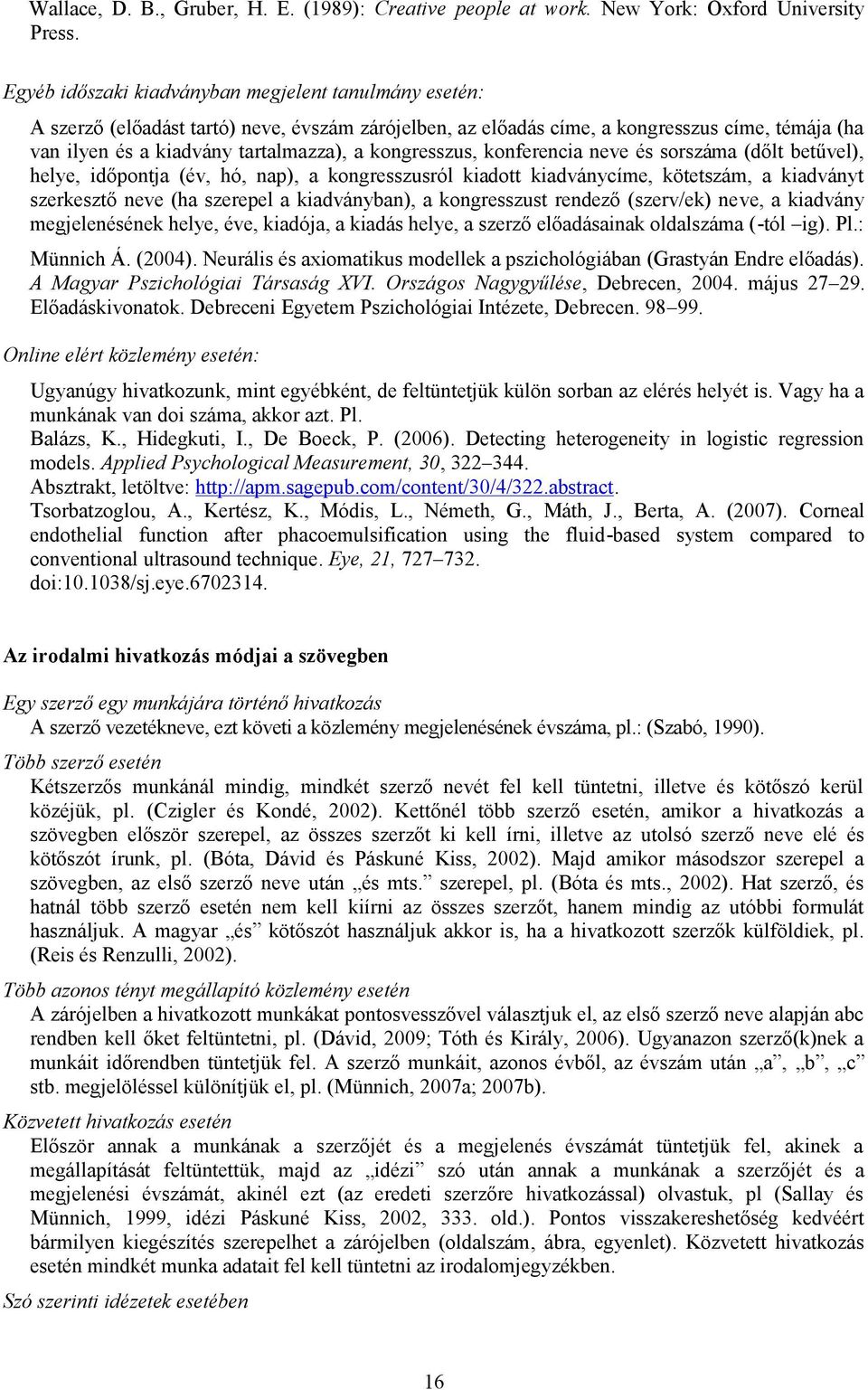 kongresszus, konferencia neve és sorszáma (dőlt betűvel), helye, időpontja (év, hó, nap), a kongresszusról kiadott kiadványcíme, kötetszám, a kiadványt szerkesztő neve (ha szerepel a kiadványban), a