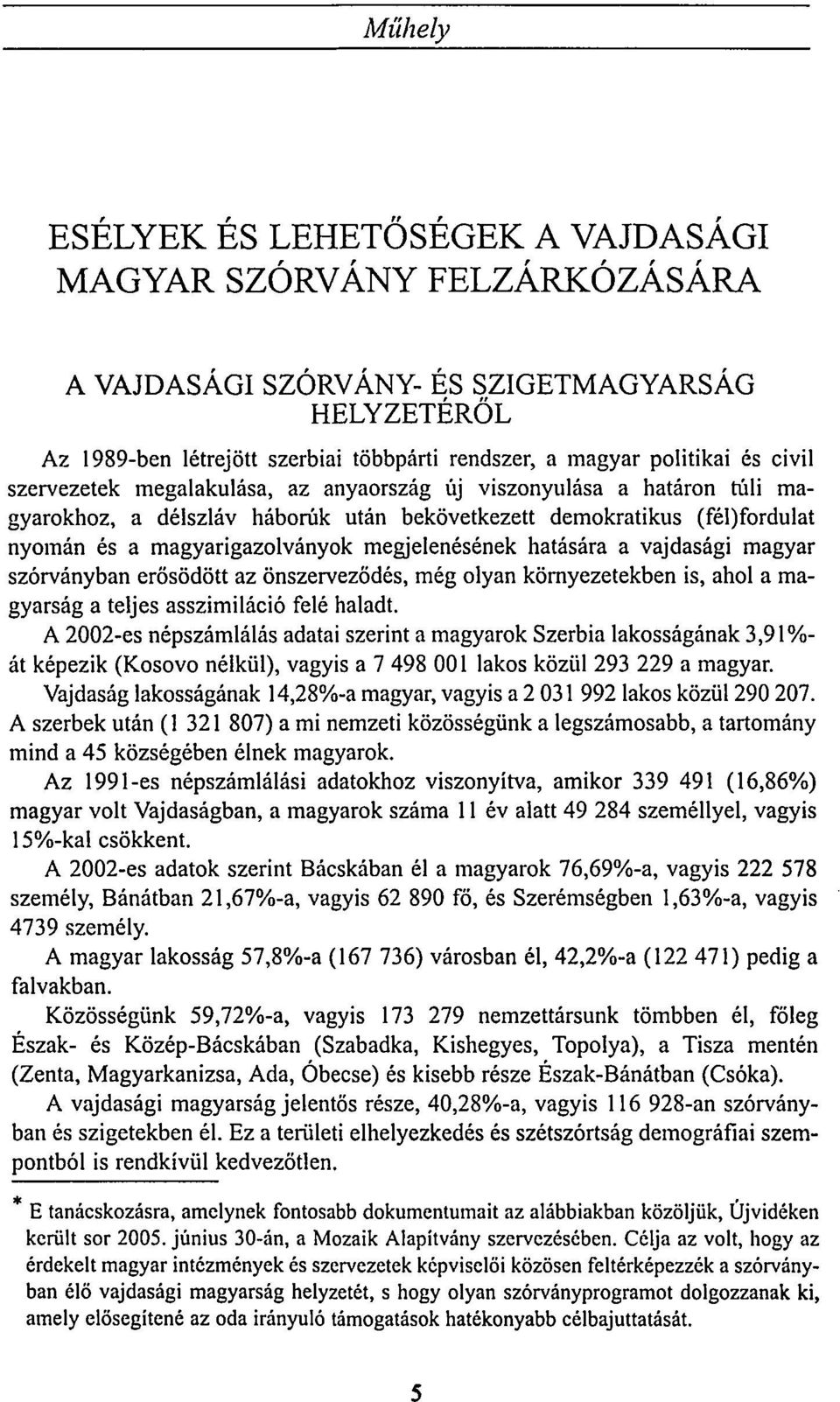 megjelenésének hatására a vajdasági magyar szórványban erősödött az önszerveződés, még olyan környezetekben is, ahol a magyarság a teljes asszimiláció felé haladt.