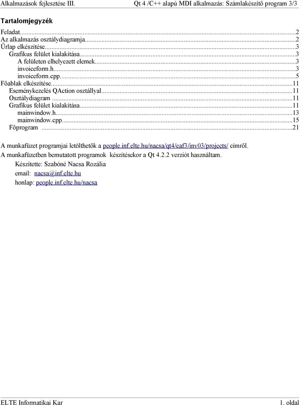 ..11 mainwindow.h...13 mainwindow.cpp...15 Főprogram...21 A munkafüzet programjai letölthetők a people.inf.elte.hu/nacsa/qt4/eaf3/inv03/projects/ címről.