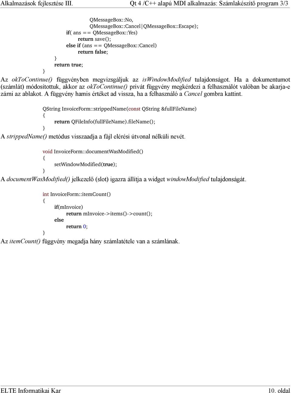 A függvény hamis értéket ad vissza, ha a felhasználó a Cancel gombra kattint. QString InvoiceForm::strippedName(const QString &fullfilename) return QFileInfo(fullFileName).