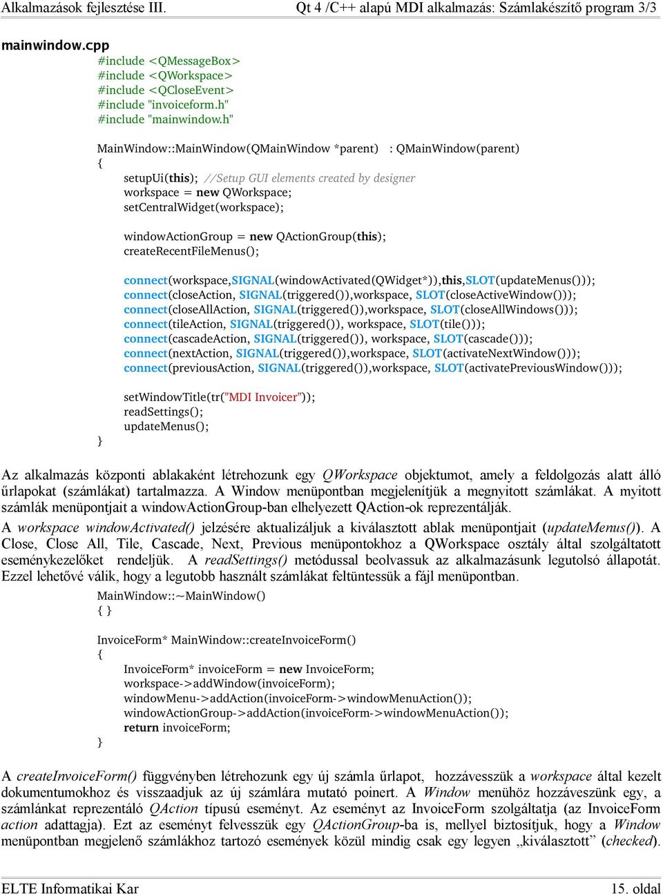 = new QActionGroup(this); createrecentfilemenus(); connect(workspace,signal(windowactivated(qwidget*)),this,slot(updatemenus())); connect(closeaction, SIGNAL(triggered()),workspace,